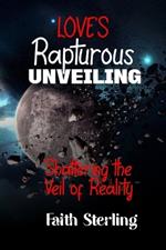 Love's Rapturous Unveiling: Shattering the Veils of Reality