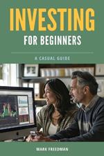 Investing for Beginners: A Casual Guide