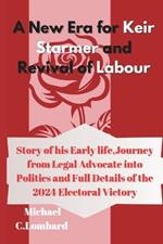 A New Era for Keir Starmer and Revival of Labour: Story of his Early Life, Journey from Legal Advocate into Politics and Full Details of the 2024 Electoral Victory