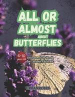 All Or Almost About Butterflies. Documentary book for curious children. From 6 to 10 years old.