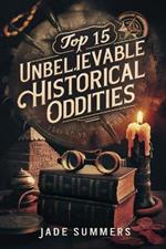 Top 15 Unbelievable Historical Oddities