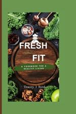 Fresh and Fit: A Cookbook for a Healthy Living