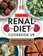 Renal Diet Cookbook UK: Delicious and Easy Kidney-Friendly Recipes for Beginners, Featuring a 30-Day Meal Plan to Control CKD