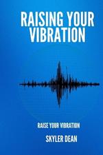 Raising Your Vibration: Raise Your Vibration