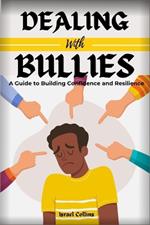 Dealing with Bullies: A Guide to Building Confidence and Resilience