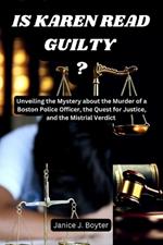 Is Karen Read Guilty?: Unveiling the Mystery about the Murder of a Boston Police Officer, the Quest for Justice, and the Mistrial Verdict