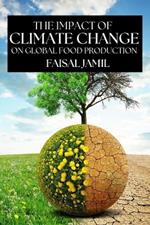 The Impact of Climate Change on Global Food Production