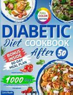 Diabetic Diet Cookbook After 50: Nourish Your Body, Control Your Diabetes: 1000 Days of Easy Recipes and Balanced Nutrition for Pre-Diabetes and Type 2 Diabetes Management. 60-Day Meal Plan