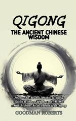 Qigong for Beginners: Discover the Timeless Wisdom of Qigong, Rooted in Chinese Wisdom and All You Need To Know To Get Started With Qigong