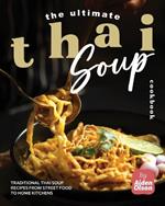The Ultimate Thai Soup Cookbook: Traditional Thai Soup Recipes from Street Food to Home Kitchens