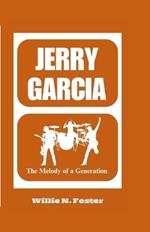 Jerry Garcia: The Melody of a Generation