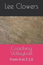 Coaching Volleyball: From A to Z 2.0