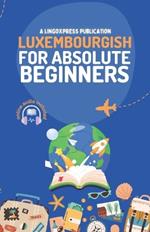 Luxembourgish for Absolute Beginners: Basic Words and Phrases Across 50 Themes with Online Audio Pronunciation Support