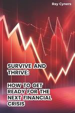 Survive and Thrive: How to Get Ready For The Next Financial Crisis