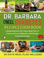 Dr. Barbara O'Neill Diabetes Recipes Cookbook: Comprehensive 30-Days Meal Plan to Treat and Cure Diabetes with Simple Herbal Remedies