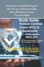 Fortinet Certified Expert (FCX) in Cybersecurity New Written Exam Preparation: Easily Pass the NEW Fortinet Certified Expert (FCX) in Cybersecurity Written Exam NSE8_812