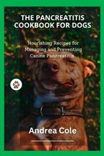 The Pancreatitis Cookbook for Dogs: Nourishing Recipes for Managing and Preventing Canine Pancreatitis