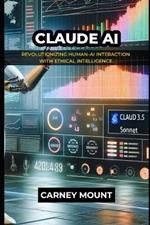 Claude AI: Revolutionizing Human-AI Interaction with Ethical Intelligence.