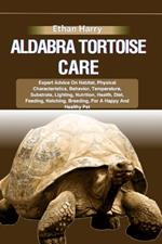 Aldabra Tortoise Care: Expert Advice On Habitat, Physical Characteristics, Behavior, Temperature, Substrate, Lighting, Nutrition, Health, Diet, Feeding, Hatching, Breeding, For A Happy And Healthy Pet