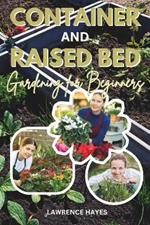 Container and Raised Bed Gardening for Beginners: A Comprehensive Guide to Unveiling the Hidden Magic of Creating Your Own Garden Paradise