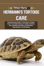 Hermann's Tortoise Care: Comprehensive Guide To Hermann's Tortoise Care: From Habitat Setup To Health, Nutrition, Diet, Handling, Interaction, Socialization, Reproduction, And Breeding