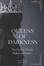 Queens of Darkness: The Evillest Female Rulers in History