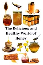 The Delicious and Healthy World of Honey