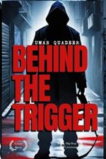 Behind the Trigger