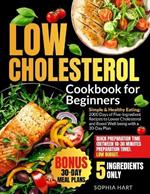 Low Cholesterol Cookbook for Beginners: Eat Smart with 2000 Days Delicious Easy 5-Ingredient Recipes for Effective Cholesterol Control and Heart Health Includes 30-Day Meal Plan & 3 Bonuses