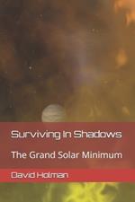 Surviving In Shadows: The Grand Solar Minimum