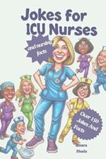 Jokes for ICU Nurses and Nursing Facts: Over 150 Jokes and Facts