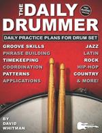 The Daily Drummer: 28 Daily Practice Plans for Drum Set-Jazz, Rock, Country, Hip-Hop, and Latin. Plus, Free Audio Tracks!