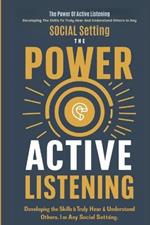 The Power Of Active Listening: Developing The Skills To Truly Hear And Understand Others In Any Social Setting