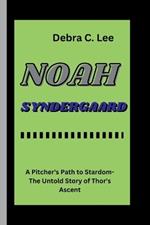 Noah Syndergaard: A Pitcher's Path to Stardom-The Untold Story of Thor's Ascent