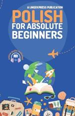 Polish for Absolute Beginners: Basic Words and Phrases Across 50 Themes with Online Audio Pronunciation Support