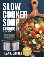 Slow Cooker Soup Cookbook for UK: 1000 Days Of Tasty, Healthy, And Easy-To-Make Recipes From Simple Comforts To Exquisite Broths And Hearty Stews Perfect For Every Skill Level With 6-Week Soup Menu