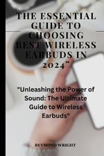 The Essential Guide to Choosing Best Wireless Earbuds in 2024