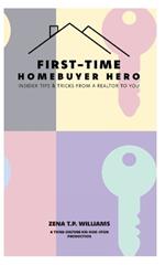 First-Time Homebuyer Hero: Insider Tips and Tricks from a Realtor to You