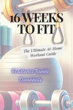 16 Weeks to Fit: The Ultimate At-Home Workout Guide