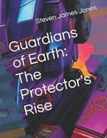 Guardians of Earth: The Protector's Rise