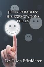 Jesus' Parables: His Expectations For Us