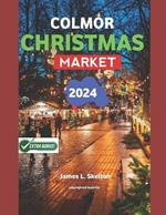 Colmor Christmas Market 2024: A Journey Through Tradition, Culture, and Festive Cheer