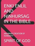 Enki Enlil and Ninhursag in the Bible: Anunnaki Creation of Humanity