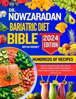 Dr. Nowzaradan Bariatric Diet Bible: Explore Simple Recipes, Nutritional Advice, Healthy Eating, Plant-Based Meals, Easy Cooking Tips, and Wellness for a Vibrant Life
