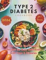 Type 2 Diabetes Cookbook for 1 Person: 110+ Quick and Healthy Recipes for Busy Individuals with Type 2 Diabetes