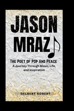 Jason Mraz: The Poet of Pop and Peace - A Journey Through Music, Life, and Inspiration