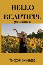 Hello Beautiful: For Spinsters