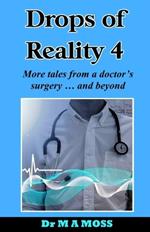 Drops Of Reality 4: More tales from a doctor's surgery . . . and beyond