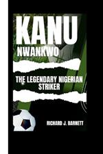 Kanu Nwankwo: The Legendary Nigerian Striker