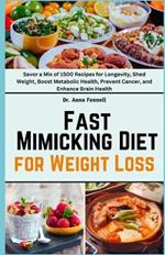 Fast Mimicking Diet for Weight Loss: Savor a Mix of 1500 Recipes for Longevity, Shed Weight, Boost Metabolic Health, Prevent Cancer, and Enhance Brain Health